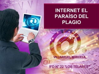 INTERNET EL
PARAÍSO DEL
   PLAGIO
 