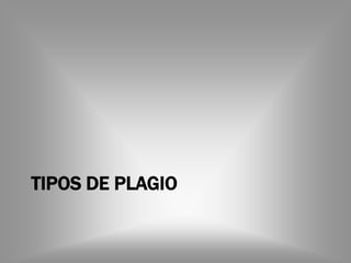 TIPOS DE PLAGIO
 