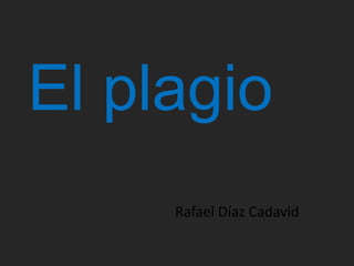 El plagio
Rafael Díaz Cadavid
 