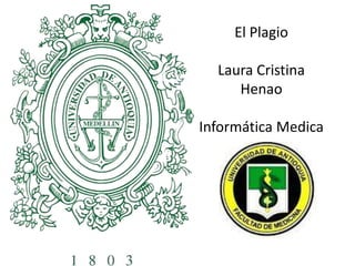 El Plagio
Laura Cristina
Henao
Informática Medica
 