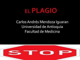 Carlos Andrés Mendoza Iguaran
Universidad de Antioquia
Facultad de Medicina
 