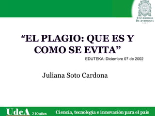 Juliana Soto Cardona
EDUTEKA: Diciembre 07 de 2002
 