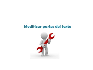 Modificar partes del texto
 