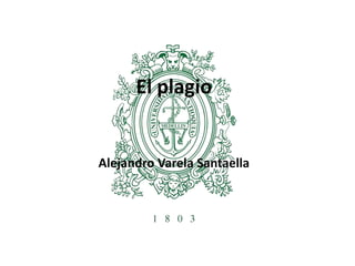 El plagio
Alejandro Varela Santaella
 