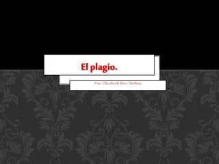 El plagio por Elizabeth Rios Molina