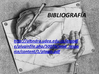 BIBLIOGRAFÍA
http://alondra.udea.edu.co/moodl
e/pluginfile.php/50074/mod_resou
rce/content/1/plagio.pdf
 