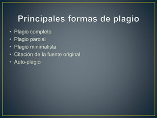• Plagio completo
• Plagio parcial
• Plagio minimalista
• Citación de la fuente original
• Auto-plagio
 