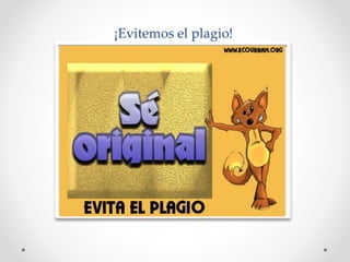 ¡Evitemos el plagio! 
 