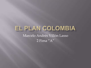 Marcelo Andrés Villón Lasso
        2 Fima “A”
 