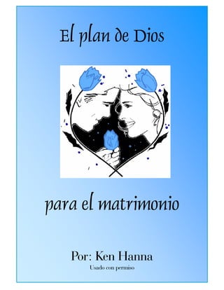 para el matrimonio



 El plan de Dios




para el matrimonio

   Por: Ken Hanna
      Usado con permiso
 