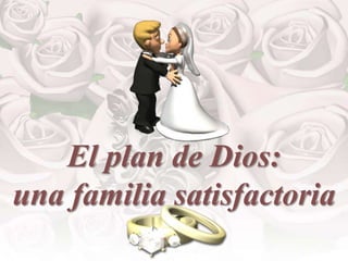 El plan de Dios:
una familia satisfactoria

 