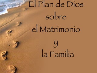 El Plan de Dios  sobre  el Matrimonio  y   la Familia 