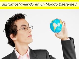 ¿Estamos Viviendo en un Mundo Diferente?
 