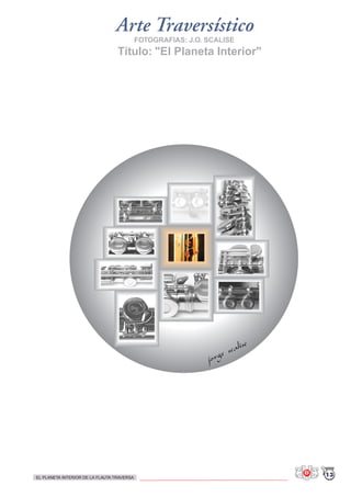 Arte Traversístico
FOTOGRAFIAS: J.O. SCALISE
Título: "El Planeta Interior"
jorge scalise
13EL PLANETA INTERIOR DE LA FLAUTA TRAVERSA
 