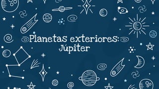 Planetas exteriores:
Júpiter
 