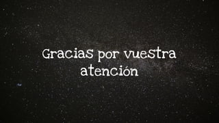 Gracias por vuestra
atención
 