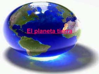 El planeta tierra 