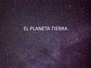 EL PLANETA TIERRA 
 