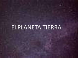 El PLANETA TIERRA 
 