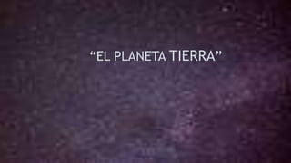 “EL PLANETA TIERRA”
 