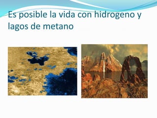 Es posible la vida con hidrogeno y lagos de metano