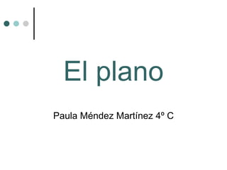 El plano Paula Méndez Martínez 4º C 