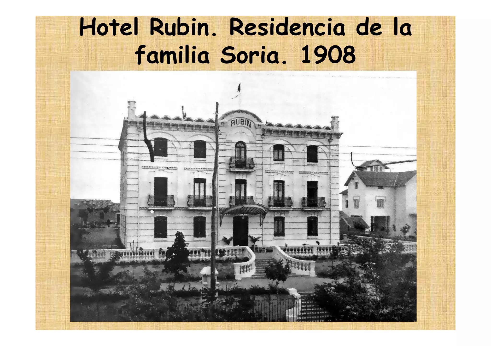 Hotel Rubin. Residencia de la
    familia Soria. 1908
 