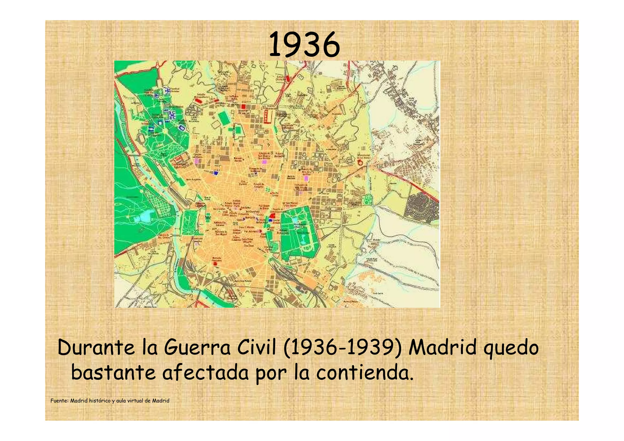 1936




  Durante la Guerra Civil (1936-1939) Madrid quedo
   bastante afectada por la contienda.
Fuente: Madrid histórico y aula virtual de Madrid
 