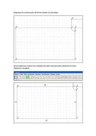 GeoTic en el aula de 6º Sexto de Primaria                          Sara López Gutiérrez



Seguimos la construcción de forma similar a la de antes:




Ahora debemos mostrar las medidas de cada cosa para ello utilizamos el icono
Distancia o longitud.
 