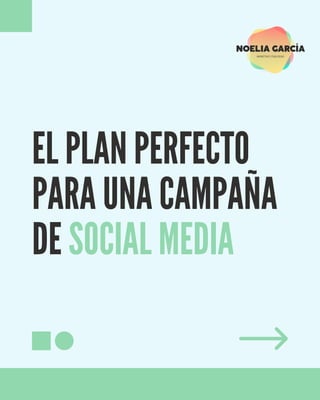 EL PLAN PERFECTO
PARA UNA CAMPAÑA
DE SOCIAL MEDIA
 