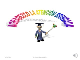 04/12/2014 Dr. Héctor Guerrero MSc.
 