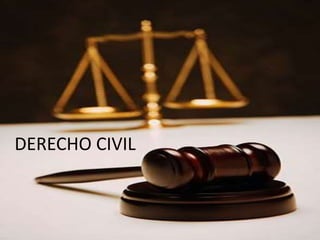 DERECHO CIVIL
DERECHO CIVIL
 