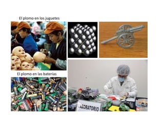 El plomo en los juguetes




El plomo en las baterías
 