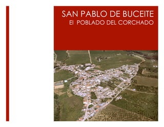 SAN PABLO DE BUCEITE 
El POBLADO DEL CORCHADO 
 