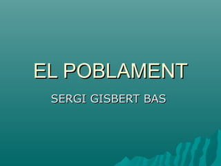 EL POBLAMENT
SERGI GISBERT BAS

 