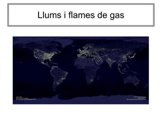 Llums i flames de gas
 
