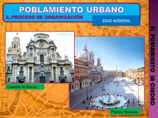 EL  POBLAMIENTO  LA CIUDAD EDAD MODERNA Piazza Navona, Catedral de Murcia 