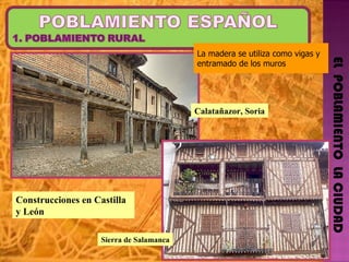 EL  POBLAMIENTO  LA CIUDAD La madera se utiliza como vigas y entramado de los muros Calatañazor, Soria Construcciones en Castilla y León Sierra de Salamanca 