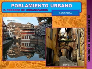 EL  POBLAMIENTO  LA CIUDAD EDAD MEDIA Estrasburgo  Siena   