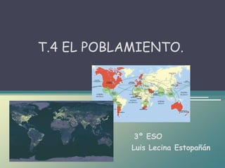 Luis Lecina Estopañán
T.4 EL POBLAMIENTO.
3º ESO
 