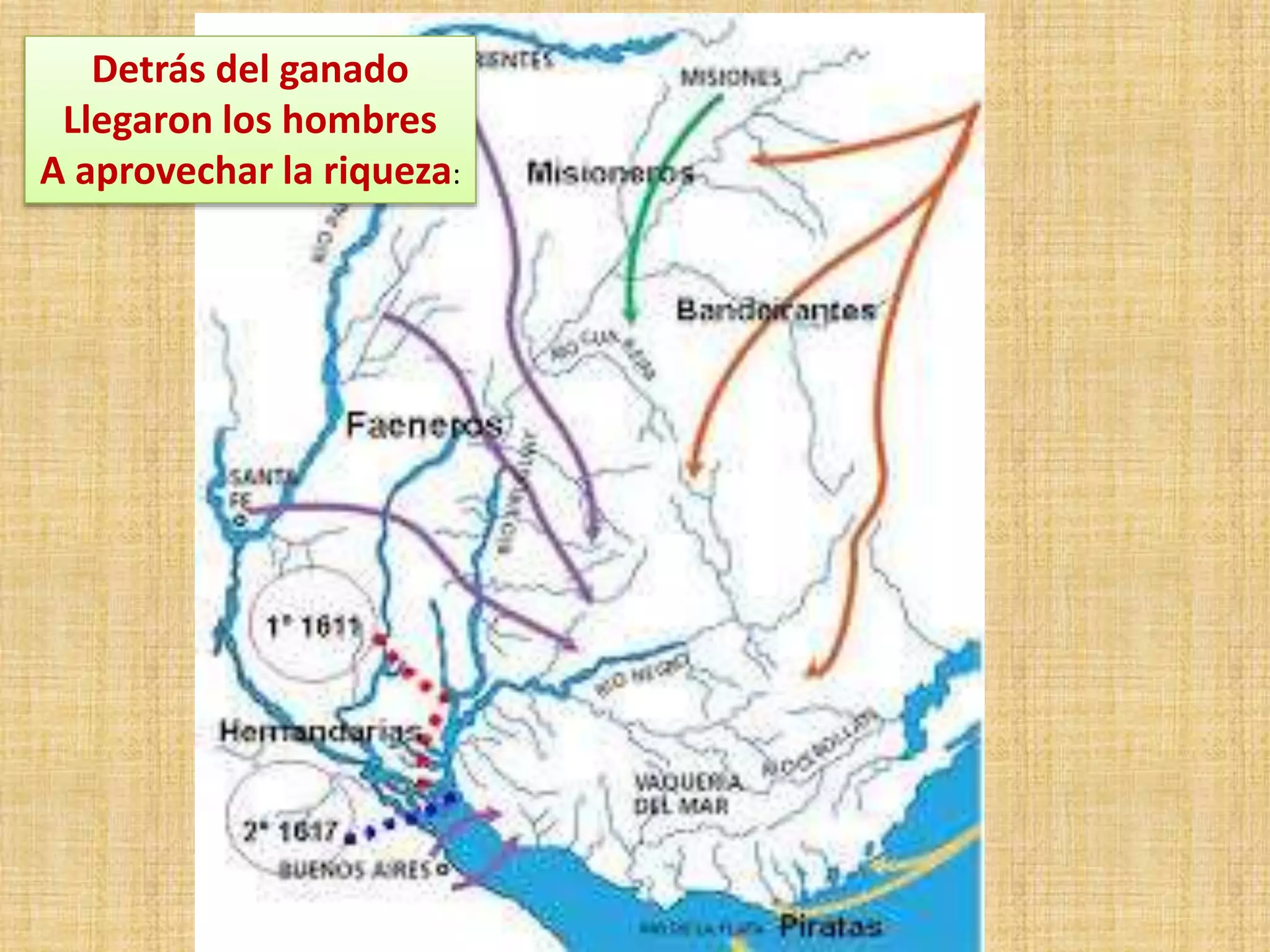 Detrás del ganado 
Llegaron los hombres 
A aprovechar la riqueza: 
