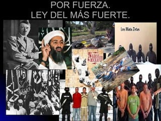 POR FUERZA. LEY DEL MÁS FUERTE. 