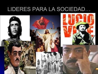 LIDERES PARA LA SOCIEDAD… 