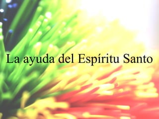 La ayuda del Espíritu Santo

 