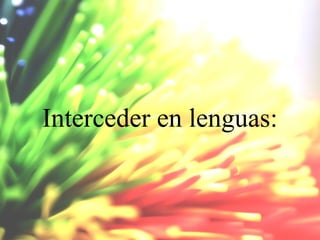 Interceder en lenguas:

 