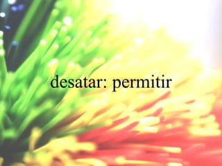 desatar: permitir

 