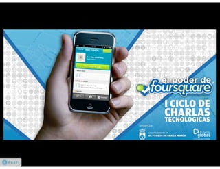 I Ciclo de Charlas Tecnológicas - El Poder de Foursquare