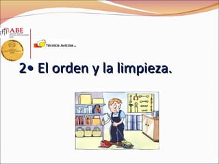 2• El orden y la limpieza.
 