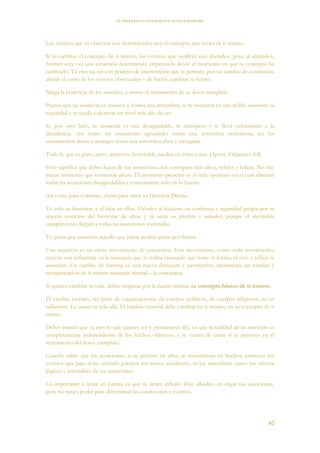EL PODER DE LA CONCIENCIA de NEVILLE GODDARD
40
Los eventos que tú observas son determinados por el concepto que tienes de ti mismo.
Si tú cambias el concepto de ti mismo, los eventos que vendrán son alterados, pero, al alterarlos,
forman otra vez una secuencia determinista empezando desde el momento en que tu concepto ha
cambiado. Tú eres un ser con poderes de intervención que te permite, por un cambio de conciencia,
alterar el curso de los eventos observados – de hecho, cambiar tu futuro.
Niega la evidencia de los sentidos, y asume el sentimiento de tu deseo cumplido.
Puesto que tu asunción es creativa y forma una atmosfera, si tu asunción es una noble, aumenta tu
seguridad y te ayuda a alcanzar un nivel más alto de ser.
Si, por otro lado, tu asunción es una desagradable, te entorpece y te lleva velozmente a la
decadencia. Así como las asunciones agradables crean una atmosfera armoniosa, así los
sentimientos duros y amargos crean una atmosfera dura y amargada.
Todo lo que es puro, justo, amoroso, honorable, medita en estas cosas. [Aprox. Filipenses 4:8]
Esto significa que debes hacer de tus asunciones, los conceptos más altos, nobles y felices. No hay
mejor momento que comenzar ahora. El momento presente es el más oportuno en el cual eliminar
todas las asunciones desagradables y concentrarse solo en lo bueno.
Así como para ti mismo, clama para otros su Herencia Divina.
Ve solo su bienestar, y el bien en ellos. Elévalos al máximo en confianza y seguridad propia por tu
sincera asunción del bienestar de ellos, y tú serás su profeta y sanador, porque el inevitable
cumplimiento llegará a todas las asunciones sostenidas.
Tú ganas por asunción aquello que jamás podrás ganar por fuerza.
Una asunción es un cierto movimiento de conciencia. Este movimiento, como todo movimiento,
ejercita una influencia en la sustancia que lo rodea causando que tome la forma, el eco, y refleje la
asunción. Un cambio de fortuna es una nueva dirección y perspectiva, meramente un cambio y
reorganización de la misma sustancia mental – la conciencia.
Si quieres cambiar tu vida, debes empezar por la fuente misma, tu concepto básico de ti mismo.
El cambio externo, ser parte de organizaciones, de cuerpos políticos, de cuerpos religiosos, no es
suficiente. La causa va más allá. El cambio esencial debe cambiar en ti mismo, en tu concepto de ti
mismo.
Debes asumir que ya eres lo que quieres ser y permanecer ahí, ya que la realidad de tu asunción es
completamente independiente de los hechos objetivos, y se vestirá de carne si tú persistes en el
sentimiento del deseo cumplido.
Cuando sabes que las asunciones, si se persiste en ellas, se materializan en hechos, entonces los
eventos que para el no iniciado parecen ser meros accidentes, tú los entenderás como los efectos
lógicos e inevitables de tus asunciones.
Lo importante a tener en cuenta es que tú tienes infinito libre albedrío en elegir tus asunciones,
pero no tienes poder para determinar las condiciones y eventos.
 