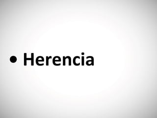 • Herencia
 